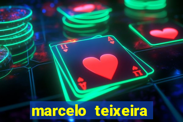 marcelo teixeira fortuna atual